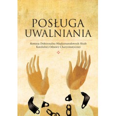 Posługa Uwalniania. Komisja Doktrynalna Międzynarodowych Służb Katolickiej Odnowy w Duchu Świętym