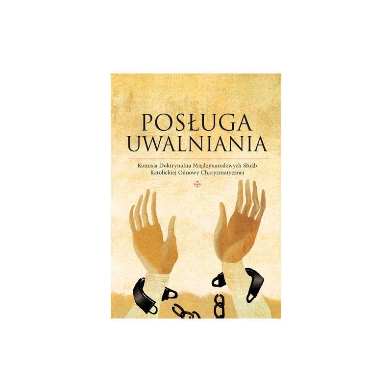 Posługa Uwalniania. Komisja Doktrynalna Międzynarodowych Służb Katolickiej Odnowy w Duchu Świętym