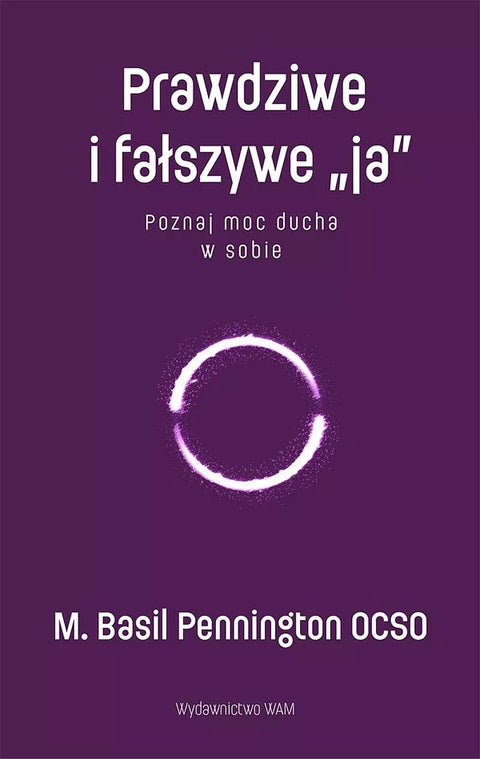 Prawdziwe i fałszywe "ja". Poznaj moc ducha w sobie