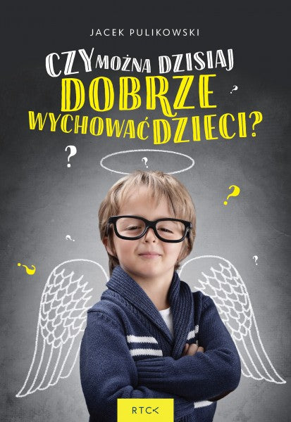 Czy można dzisiaj dobrze wychować dzieci ?